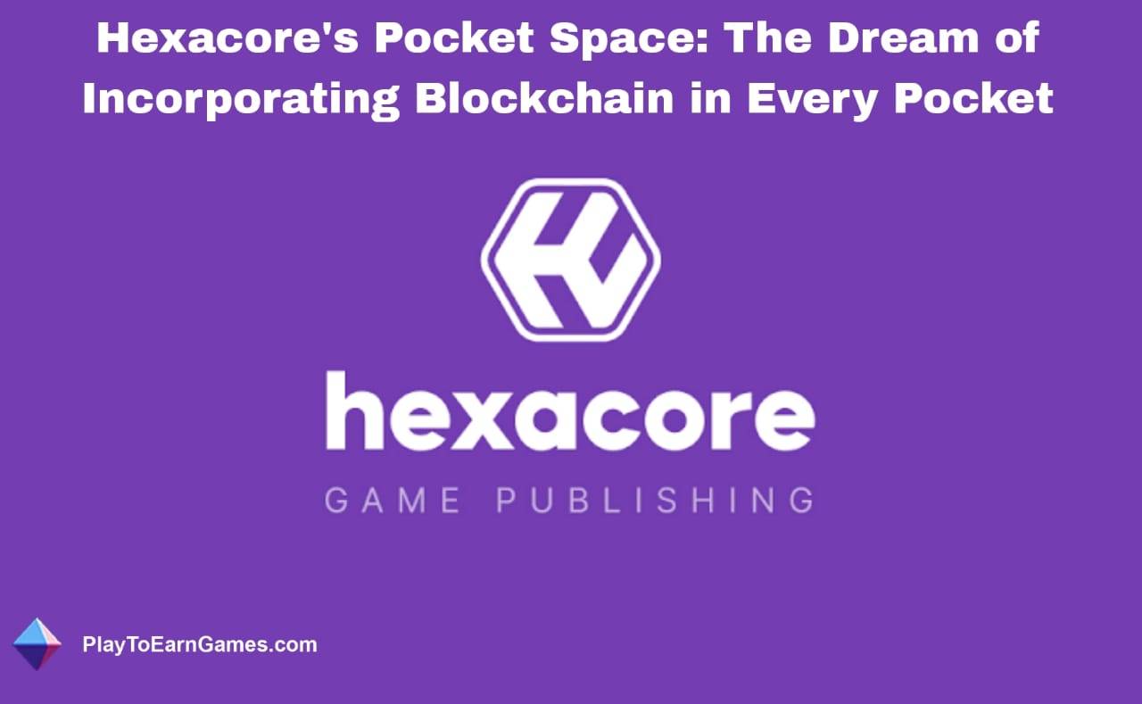 Hexacores „Pocket Space“ und die Zukunft von echtem Besitz und Spielerengagement mit Blockchain