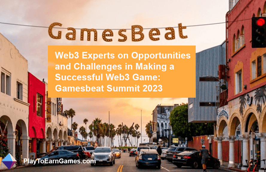 Web3-Spieleexperten über den Erfolg: Gamesbeat Summit 2023