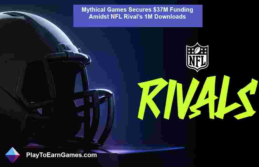 Mythical Games sichert sich inmitten der NFL Riv. eine Finanzierung in Höhe von 37 Millionen US-Dollaral&#39;s 1 Million Downloads