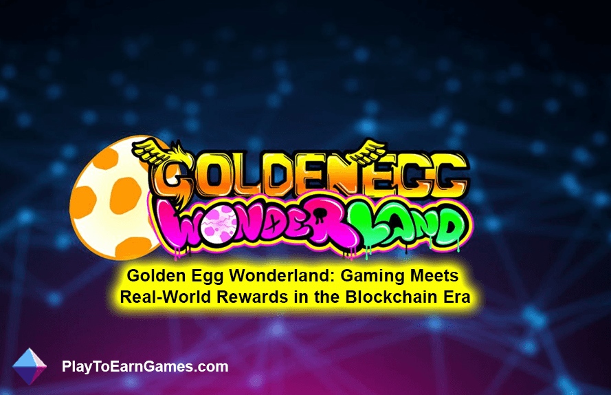 Golden Egg Wonderland: Gaming trifft im Blockchain-Zeitalter auf reale Belohnungen