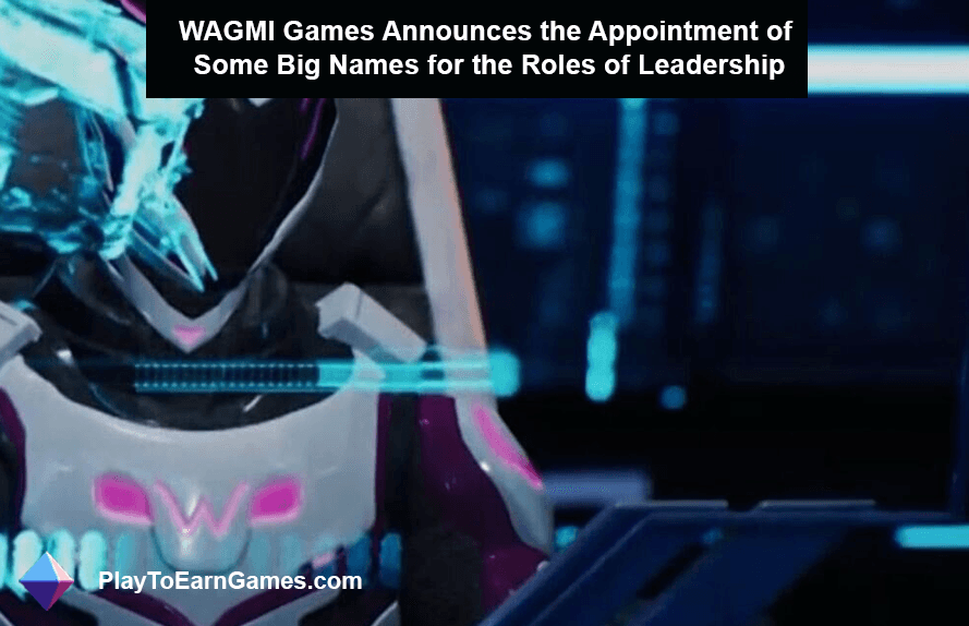 WAGMI Games gibt die Ernennung einiger großer Namen für Führungspositionen bekannt